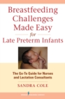 Breastfeeding Challenges Made Easy for Late Preterm Infants : The Go-To Guide for Nurses and Lactation Consultants - Book