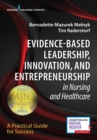 Evidence-Based Leadership, Innovation and Entrepreneurship in Nursing and Healthcare : A Practical Guide to Success - Book