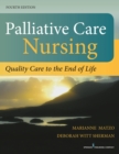 Palliative Care Nursing, Fourth Edition : Quality Care to the End of Life - eBook