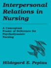 Interpersonal Relations In Nursing : A Conceptual Frame of Reference for Psychodynamic Nursing - eBook