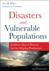 Disasters and Vulnerable Populations : Evidence-Based Practice for the Helping Professions - Book
