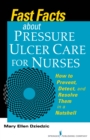 Fast Facts About Pressure Ulcer Care for Nurses : How to Prevent, Detect, and Resolve Them in a Nutshell - eBook
