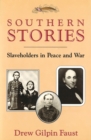 Southern Stories : Slaveholders in Peace and War - Book