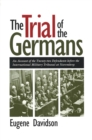 The Trial of the Germans : Account of the Twenty-two Defendants Before the International Military Tribunal at Nuremberg - Book