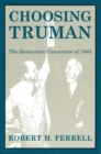 Choosing Truman : The Democratic Convention of 1944 - Book