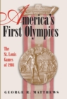 America's First Olympics : The St.Louis Games of 1904 - Book