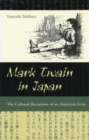 Mark Twain in Japan : The Cultural Reception of an American Icon - Book