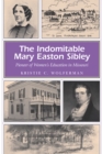 The Indomitable Mary Easton Sibley : Pioneer of Women's Education in Missouri - Book