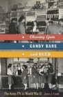 Chewing Gum, Candy Bars, and Beer Volume 1 : The Army PX in World War II - Book