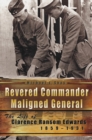 Revered Commander, Maligned General : The Life of Clarence Ransom Edwards, 1859-1931 - Book
