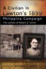 A Civilian in Lawton's 1899 Philippine Campaign : The Letters of Robert D. Carter - Book