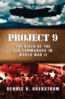 Project 9 : The Birth of the Air Commandos in World War II - Book