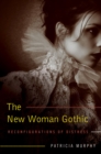 The New Woman Gothic : Reconfigurations of Distress - Book
