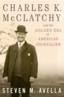 Charles K. McClatchy and the Golden Era of American Journalism - Book