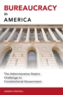 Bureaucracy in America : The Administrative State's Challenge to Constitutional Government - Book