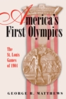 America's First Olympics : The St. Louis Games of 1904 - Book