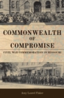 Commonwealth of Compromise : Civil War Commemoration in Missouri - Book