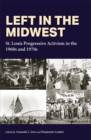 Left in the Midwest : St. Louis Progressive Activism in the 1960s and 1970s - Book