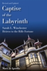 Captive of the Labyrinth : Sarah L. Winchester, Heiress to the Rifle Fortune - Book