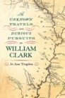 The Unknown Travels and Dubious Pursuits of William Clark Volume 1 - Book