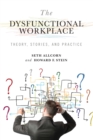 The Dysfunctional Workplace : Theory, Stories, and Practice - eBook