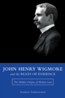 John Henry Wigmore and the Rules of Evidence : The Hidden Origins of Modern Law - eBook