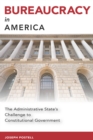 Bureaucracy in America : The Administrative State's Challenge to Constitutional Government - eBook
