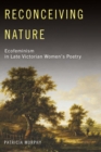 Reconceiving Nature : Ecofeminism in Late Victorian Women's Poetry - eBook