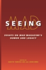 Seeing MAD : Essays on MAD Magazine's Humor and Legacy - eBook