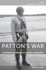 Patton's War : An American General's Combat Leadership, Volume I: November 1942-July 1944 - eBook