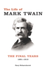 The Life of Mark Twain : The Final Years, 1891-1910 - eBook