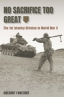 No Sacrifice Too Great : The 1st Infantry Division in World War II - eBook