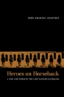 Heroes on Horseback : A Life and Times of the Last Gaucho Caudillos - Book