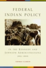 Federal Indian Policy : In the Kennedy and Johnson Administrations, 1961-1969 - Book