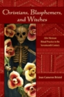 Christians, Blasphemers, and Witches : Afro-Mexican Ritual Practice in the Seventeenth Century - Book
