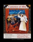 Cantemos Al Alba : Origins of Songs, Sounds, and Liturgical Drama of Hispanic New Mexico - Book