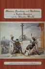 Slavery, Freedom, and Abolition in Latin America and the Atlantic World - Book