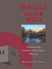 Miracle on the Mesa : A History of the University of New Mexico, 1889-2003 - Book