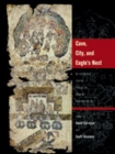 Cave, City, and Eagle's Nest : An Interpretive Journey Through the Mapa De Cuauhtinchan No. 2 - Book