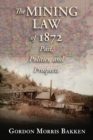 The Mining Law of 1872 : Past, Politics, and Prospects - eBook