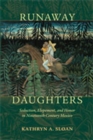 Runaway Daughters : Seduction, Elopement, and Honor in Nineteenth-Century Mexico - Book