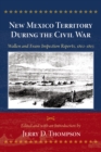 New Mexico Territory During the Civil War : Wallen and Evans Inspection Reports, 1862-1863 - eBook