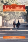 La Clinica : A Doctor's Journey Across Borders - Book