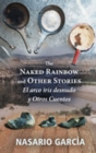 The Naked Rainbow and Other Stories : El Arco Iris Desnudo Y Otros Cuentos - Book