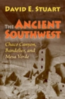 The Ancient Southwest : Chaco Canyon, Bandelier, and Mesa Verde - Book