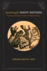 Searching for Madre Matiana : Prophecy and Popular Culture in Modern Mexico - Book