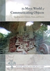 The Maya World of Communicating Objects : Quadripartite Crosses, Trees, and Stones - Book