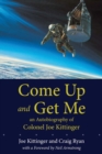 Come Up and Get Me : An Autobiography of Colonel Joe Kittinger - Book