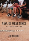 Navajos Wear Nikes : A Reservation Life - eBook