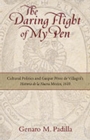 The Daring Flight of My Pen : Cultural Politics and Gaspar Perez de Villagra's Historia de la Nueva Mexico, 1610 - Book